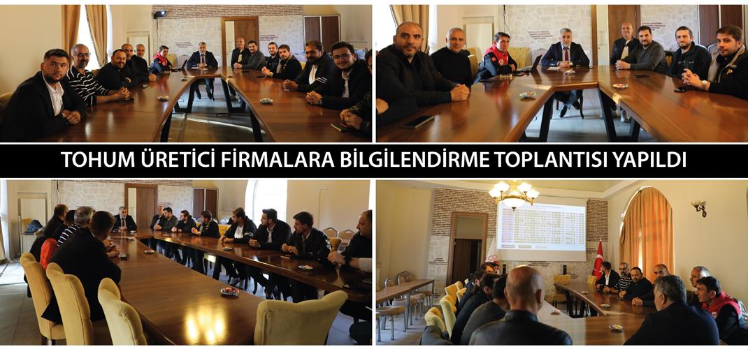 TOHUM ÜRETİCİ FİRMALARA BİLGİLENDİRME TOPLANTISI YAPILDI