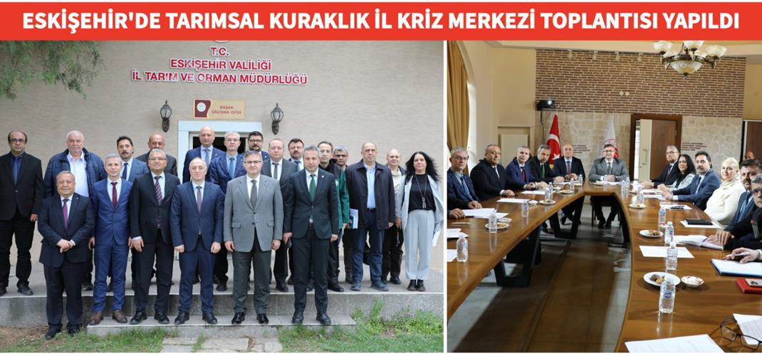 ESKİŞEHİR'DE TARIMSAL KURAKLIK İL KRİZ MERKEZİ TOPLANTISI YAPILDI