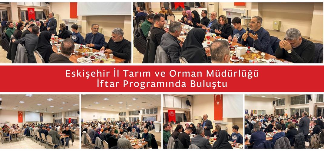 Eskişehir İl Tarım ve Orman Müdürlüğü İftar Programında Buluştu