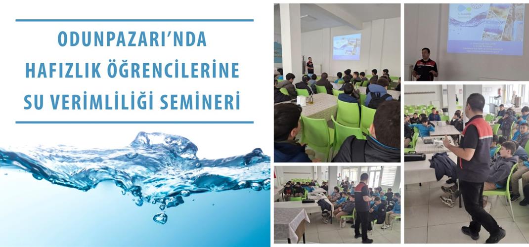 ODUNPAZARI’NDA HAFIZLIK ÖĞRENCİLERİNE SU VERİMLİLİĞİ SEMİNERİ