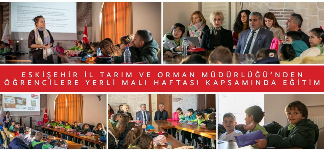 ESKİŞEHİR İL TARIM VE ORMAN MÜDÜRLÜĞÜ’NDEN ÖĞRENCİLERE YERLİ MALI HAFTASI KAPSAMINDA EĞİTİM