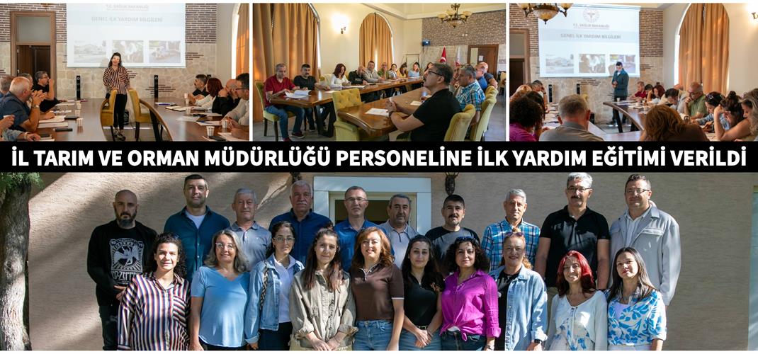 İL TARIM VE ORMAN MÜDÜRLÜĞÜ PERSONELİNE İLK YARDIM EĞİTİMİ VERİLDİ