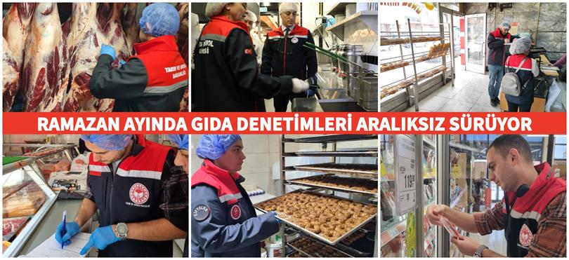 RAMAZAN AYINDA GIDA DENETİMLERİ ARALIKSIZ SÜRÜYOR