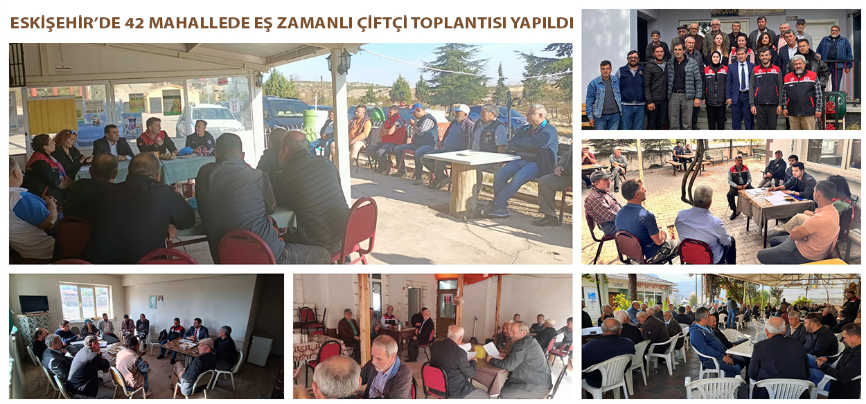 ESKİŞEHİR’DE 42 MAHALLEDE EŞ ZAMANLI ÇİFTÇİ TOPLANTISI YAPILDI