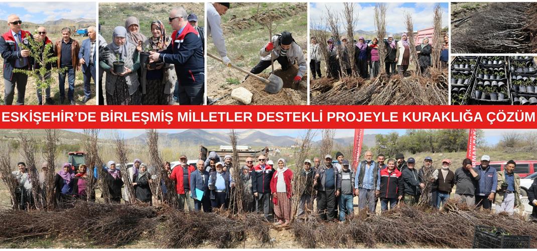 ESKİŞEHİR’DE BİRLEŞMİŞ MİLLETLER DESTEKLİ PROJEYLE KURAKLIĞA ÇÖZÜM