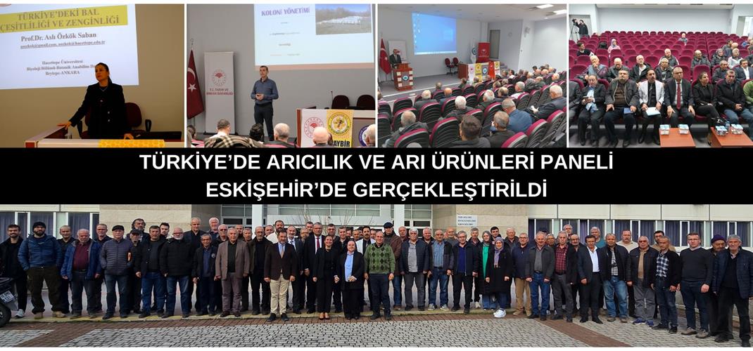 TÜRKİYE’DE ARICILIK VE ARI ÜRÜNLERİ PANELİ ESKİŞEHİR’DE GERÇEKLEŞTİRİLDİ